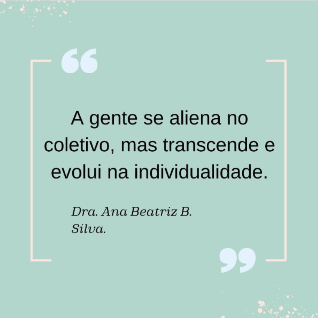 a gente se aliena no coletivo, mas transcende na individualidade