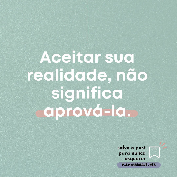 aceitar sua realidade, não significa aprová-la